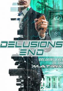 Delusions End: Breaking Free of the Matrix 2021
